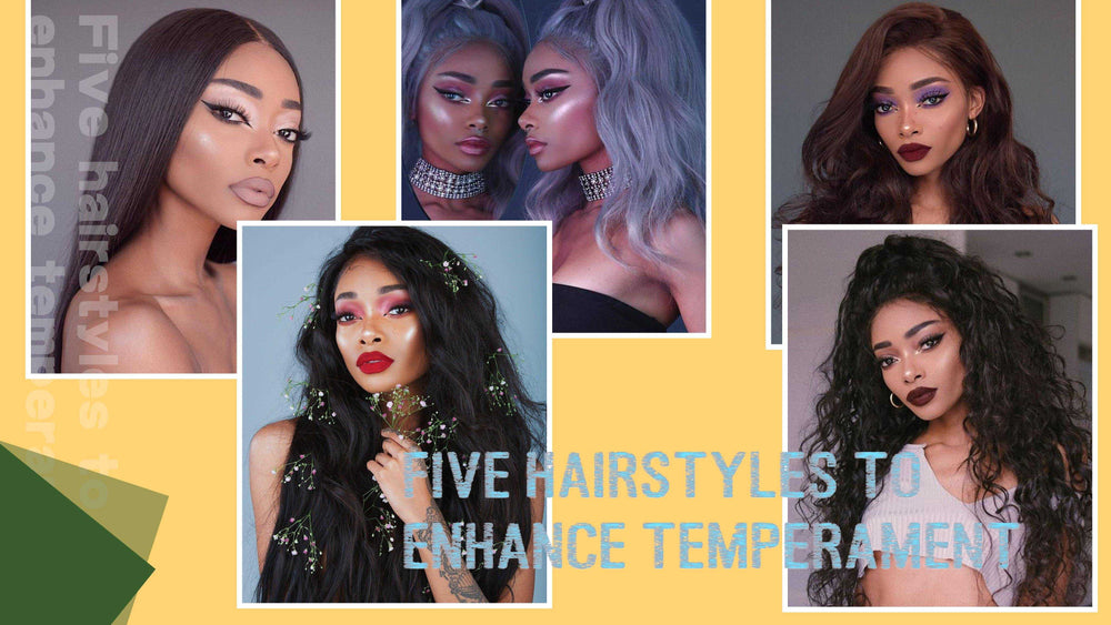 Five hairstyles to enhance temperament