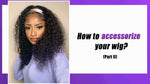 How to accessorize your wig?   Part II